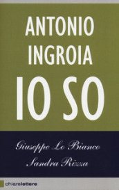 Io so. La verità sui rapporti tra mafia e Stato