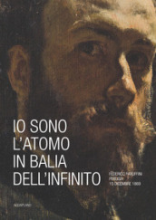 Io sono l atomo in balìa dell infinito. Federico Faruffini, Perugia, 15 dicembre 1869. Catalogo della mostra (Perugia, 19 ottobre-15 dicembre 2019). Ediz. a colori