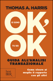 Io sono ok, tu sei ok. Guida all analisi transazionale