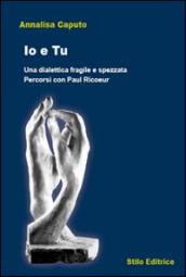 Io e tu. Una dialettica fragile e spezzata. Percorsi con Paul Ricoeur