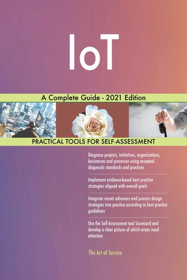 IoT A Complete Guide - 2021 Edition - Gerardus Blokdyk