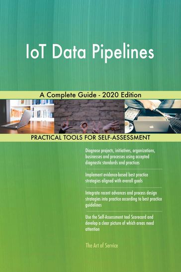 IoT Data Pipelines A Complete Guide - 2020 Edition - Gerardus Blokdyk