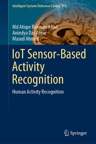 IoT Sensor-Based Activity Recognition - Md Atiqur Rahman Ahad - Anindya Das Antar - Masud Ahmed