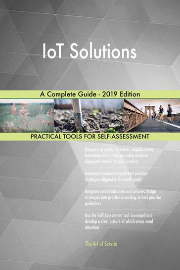IoT Solutions A Complete Guide - 2019 Edition - Gerardus Blokdyk