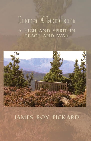Iona Gordon: A Highland Spirit in Peace and War - James Roy Pickard