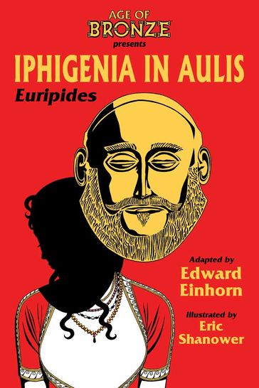 Iphigenia In Aulis: The Age Of Bronze Edition - Eric Shanower