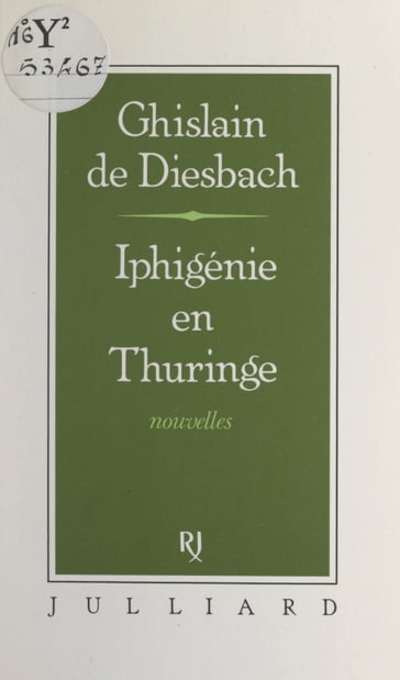 Iphigénie en Thuringe - Ghislain de Diesbach - Jean Mistler - Willy de Spens