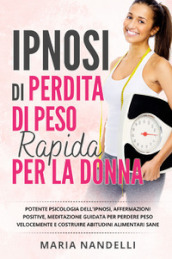 Ipnosi di perdita di peso rapido per la donna. Potente psicologia dell ipnosi, affermazioni positive, meditazione guidata per perdere peso velocemente e costruire abitudini alimentari sane.