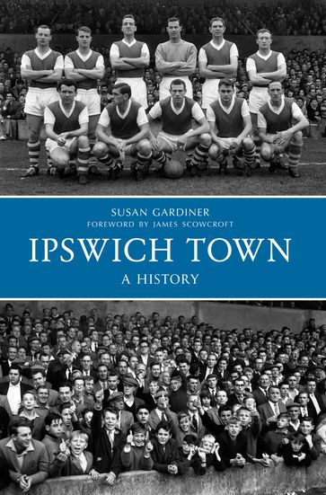 Ipswich Town A History - Susan Gardiner