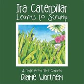 Ira Caterpillar Learns to Scrump