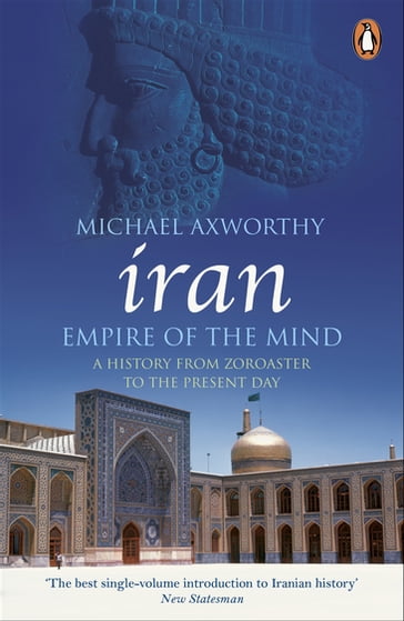 Iran: Empire of the Mind - Michael Axworthy