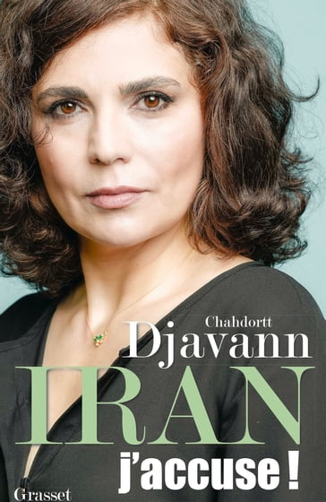 Iran: j'accuse ! - Chahdortt Djavann