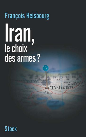 Iran, le choix des armes - François Heisbourg