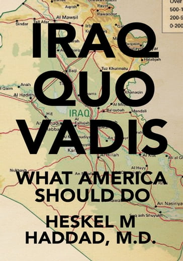 Iraq Quo Vadis - Heskel M Haddad M.D.