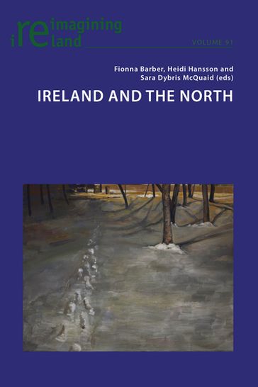 Ireland and the North - Eamon Maher - Fionna Barber - Heidi Hansson - Sara Dybris McQuaid