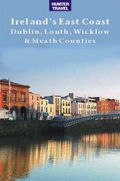 Ireland s East Coast: Dublin, Louth, Wicklow & Meath Counties