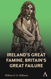 Ireland s Great Famine, Britain s Great Failure