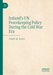 Ireland s UN Peacekeeping Policy During the Cold War Era