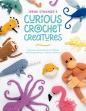 Irene Strange s Curious Crochet Creatures