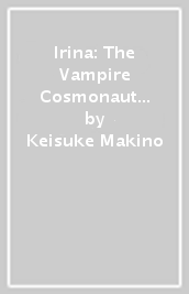 Irina: The Vampire Cosmonaut (Light Novel) Vol. 5