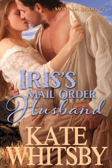 Iris's Mail Order Husband (Montana Brides #2) - Kate Whitsby