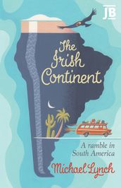 Irish Continent: A Ramble in South America