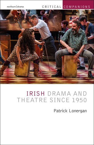 Irish Drama and Theatre Since 1950 - Jr. Kevin J. Wetmore - Patrick Lonergan