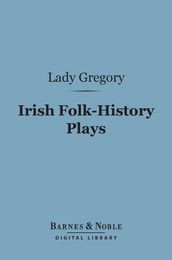 Irish Folk-History Plays (Barnes & Noble Digital Library)