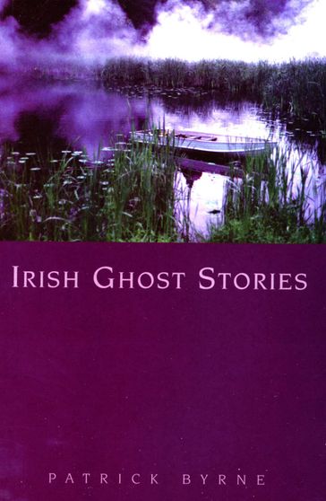 Irish Ghost Stories - Patrick Byrne - Monica Byrne - Diarmuid Byrne (copyright holder)