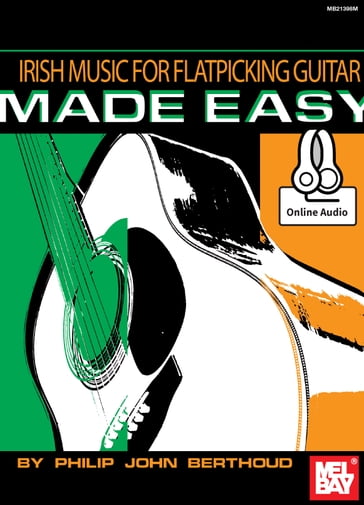 Irish Music for Flatpicking Guitar Made Easy - Philip John Berthoud