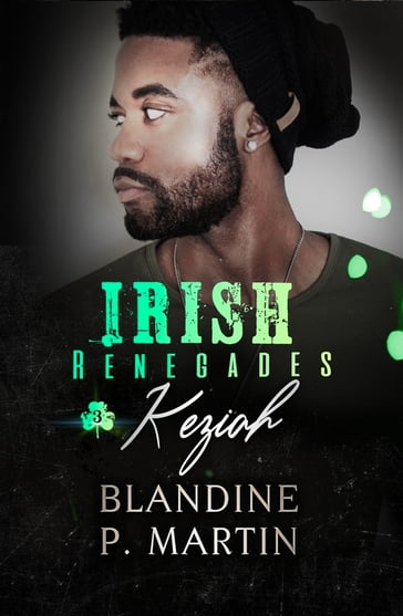 Irish Renegades - 3. Keziah - Blandine P. Martin