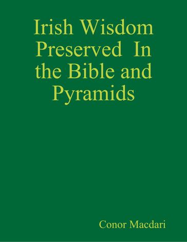 Irish Wisdom Preserved In the Bible and Pyramids - Conor Macdari