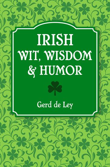 Irish Wit, Wisdom and Humor - Gerd de Ley