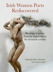 Irish Women Poets Rediscovered: Readings in poetry from the eighteenth to the twentieth century