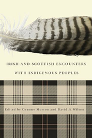 Irish and Scottish Encounters with Indigenous Peoples - David A. Wilson - Graeme Morton