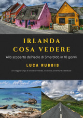 Irlanda cosa vedere. Alla scoperta dell isola di Smeraldo in 10 giorni