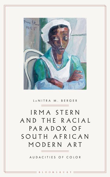 Irma Stern and the Racial Paradox of South African Modern Art - LaNitra M. Berger