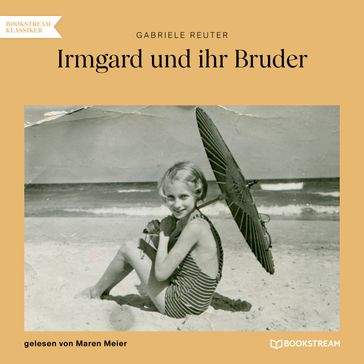 Irmgard und ihr Bruder (Ungekürzt) - Gabriele Reuter