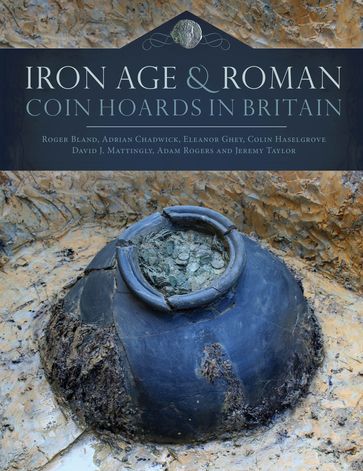 Iron Age and Roman Coin Hoards in Britain - Roger Bland - Adrian Chadwick - Colin Haselgrove - David Mattingly