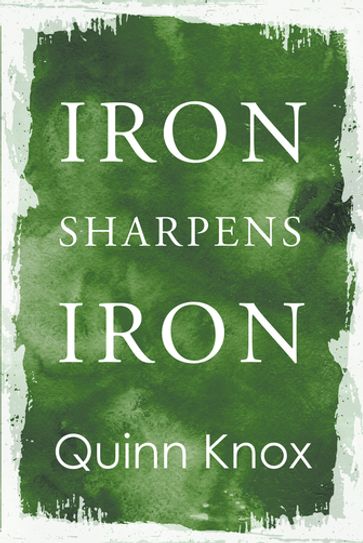 Iron Sharpens Iron - Quinn Knox
