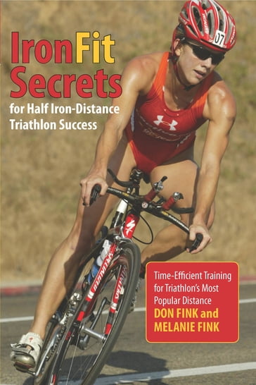IronFit Secrets for Half Iron-Distance Triathlon Success - Don Fink - Melanie Fink
