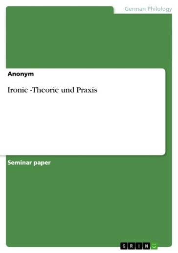 Ironie -Theorie und Praxis - Anonymous