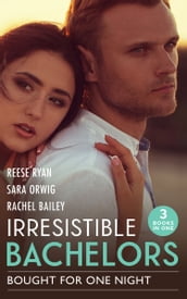 Irresistible Bachelors: Bought For One Night: His Until Midnight (Texas Cattleman s Club: Bachelor Auction) / That Night with the Rich Rancher / Bidding on Her Boss