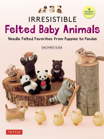 Irresistible Felted Baby Animals - Sachiko Susa