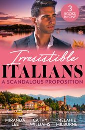 Irresistible Italians: A Scandalous Proposition: The Billionaire s Ruthless Affair / Cipriani s Innocent Captive / Deserving of His Diamonds?