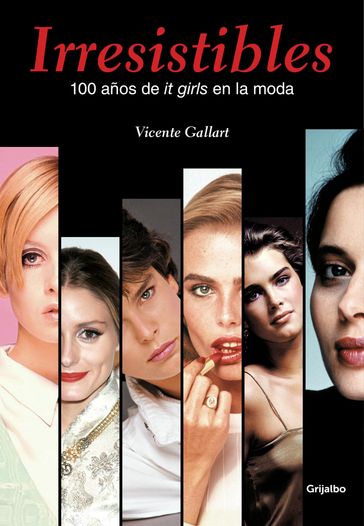 Irresistibles. 100 años de it girls en la moda - Vicente Gallart
