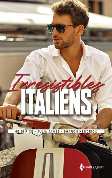 Irrésistibles Italiens - Heidi Rice - Julia James - Sharon Kendrick