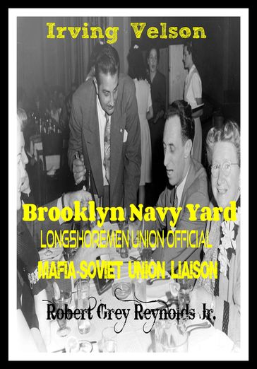 Irving Velson Brooklyn Navy Yard Longshoremen Official Mafia-Soviet Union Liaison - Jr Robert Grey Reynolds