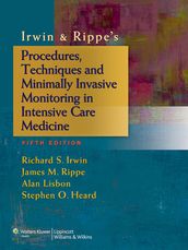 Irwin & Rippe s Procedures, Techniques and Minimally Invasive Monitoring in Intensive Care Medicine