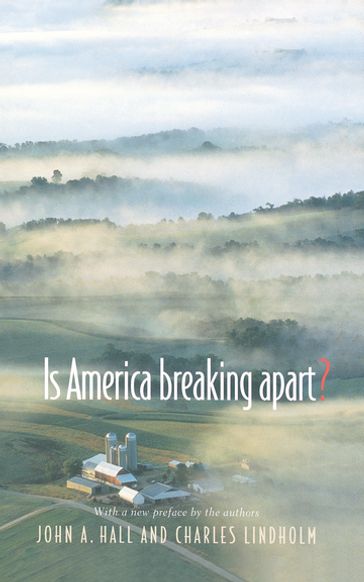 Is America Breaking Apart? - Charles Lindholm - John A. Hall